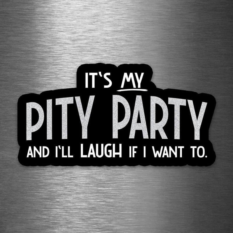 It's My Pity Party and I'll Cry If I Want To - Vinyl Sticker - Dan Pearce Sticker Shop