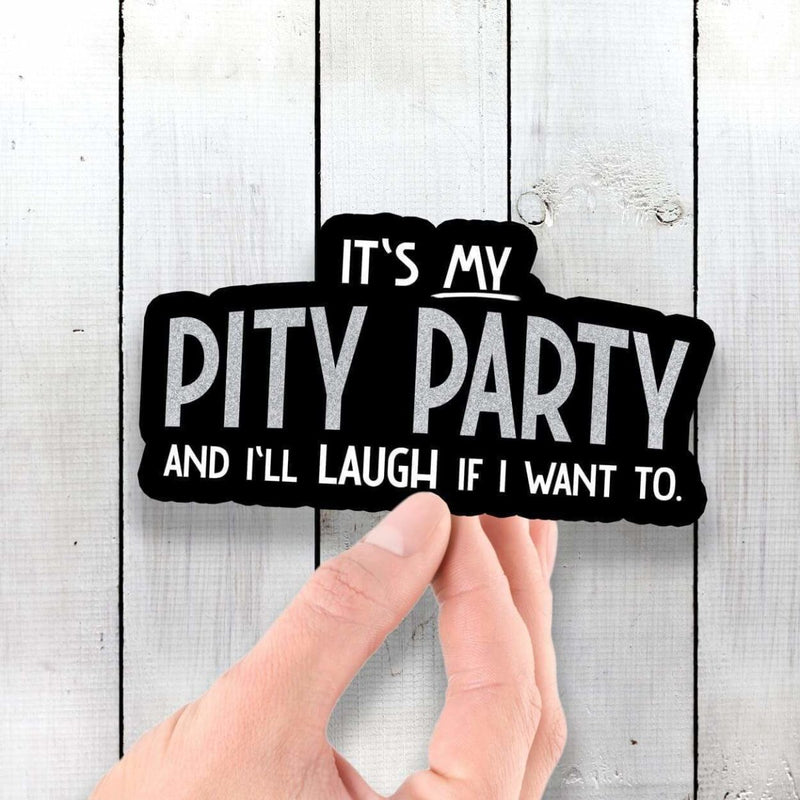 It's My Pity Party and I'll Cry If I Want To - Vinyl Sticker - Dan Pearce Sticker Shop