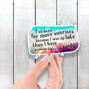 I've Seen Far More Sunrises Because I Was Up Late Than I Have Because I Was Up Early - Vinyl Sticker - Dan Pearce Sticker Shop