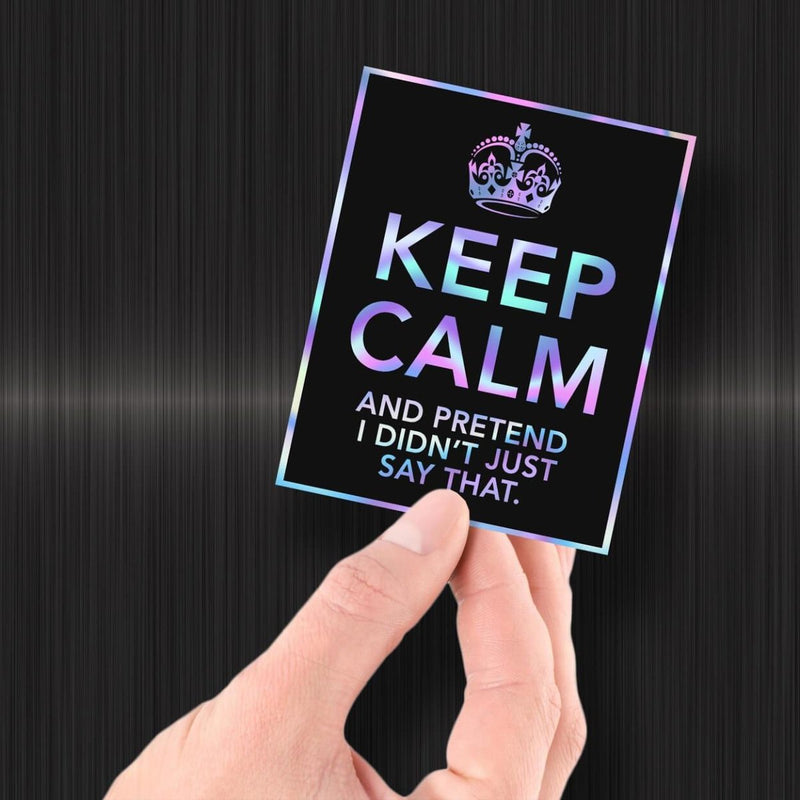 Keep Calm and Pretend I Didn't Just Say That - Hologram Sticker - Dan Pearce Sticker Shop