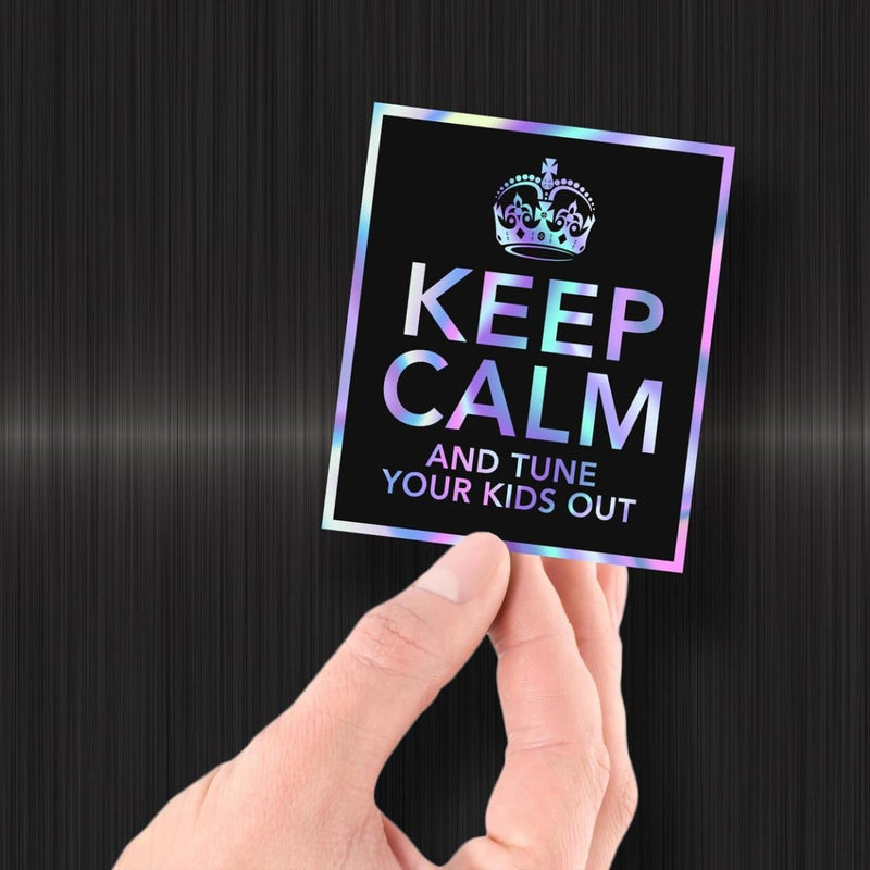 Keep Calm and Tune Your Kids Out - Hologram Sticker - Dan Pearce Sticker Shop