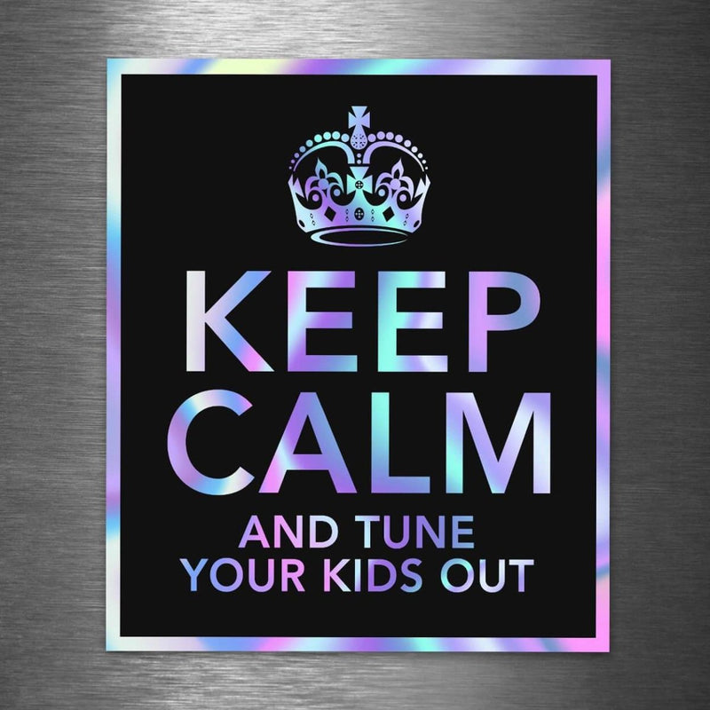 Keep Calm and Tune Your Kids Out - Hologram Sticker - Dan Pearce Sticker Shop