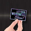 Let Your Weirdness Shine - Hologram Sticker - Dan Pearce Sticker Shop