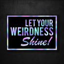 Let Your Weirdness Shine - Premium Hologram Sticker - Dan Pearce Sticker Shop