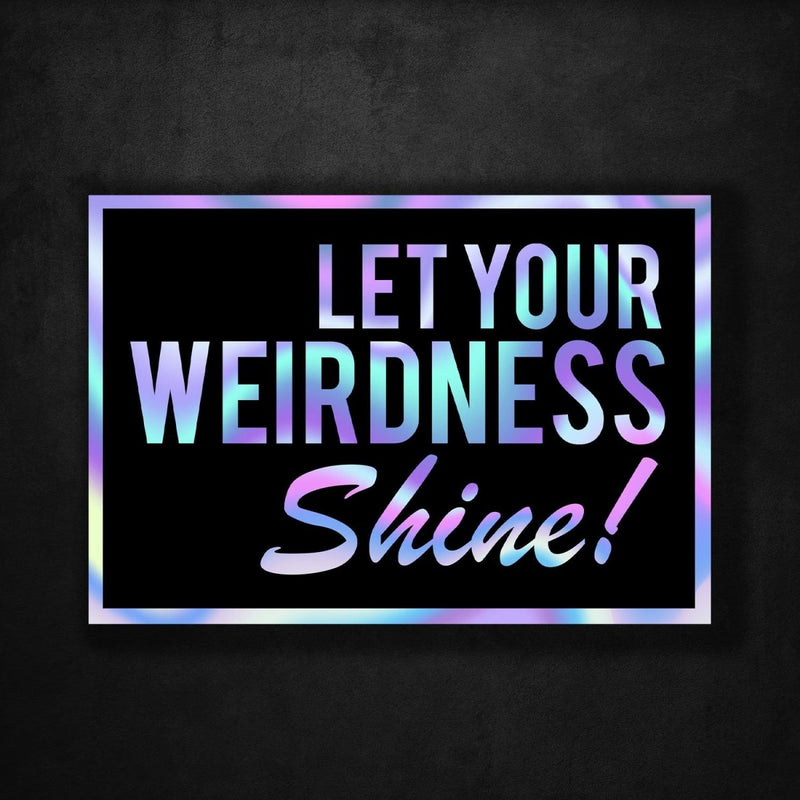Let Your Weirdness Shine - Premium Hologram Sticker - Dan Pearce Sticker Shop