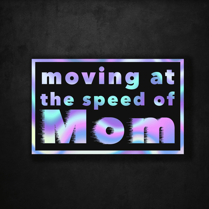 Moving at the Speed of Mom - Premium Hologram Sticker - Dan Pearce Sticker Shop