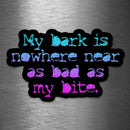 My Bark Is Nowhere Near As Bad As My Bite - Vinyl Sticker - Dan Pearce Sticker Shop
