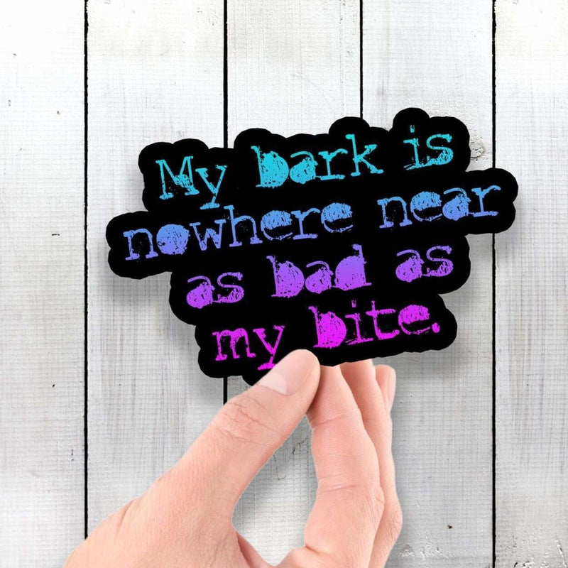 My Bark Is Nowhere Near As Bad As My Bite - Vinyl Sticker - Dan Pearce Sticker Shop