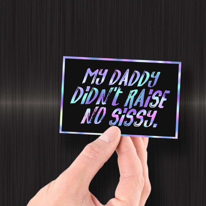My Daddy Didn't Raise No Sissy - Hologram Sticker - Dan Pearce Sticker Shop