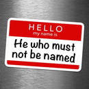 Name Tag: He Who Must Not Be Named - Vinyl Sticker - Dan Pearce Sticker Shop