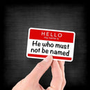 Name Tag: He Who Must Not Be Named - Vinyl Sticker - Dan Pearce Sticker Shop