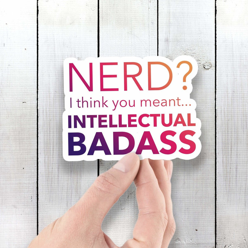 Nerd? I Think You Meant Intellectual Badass - Vinyl Sticker - Dan Pearce Sticker Shop