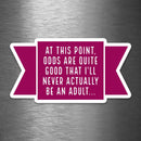 "Odds Are Good I'll Never Actually Be An Adult" Vinyl Sticker - Dan Pearce Sticker Shop
