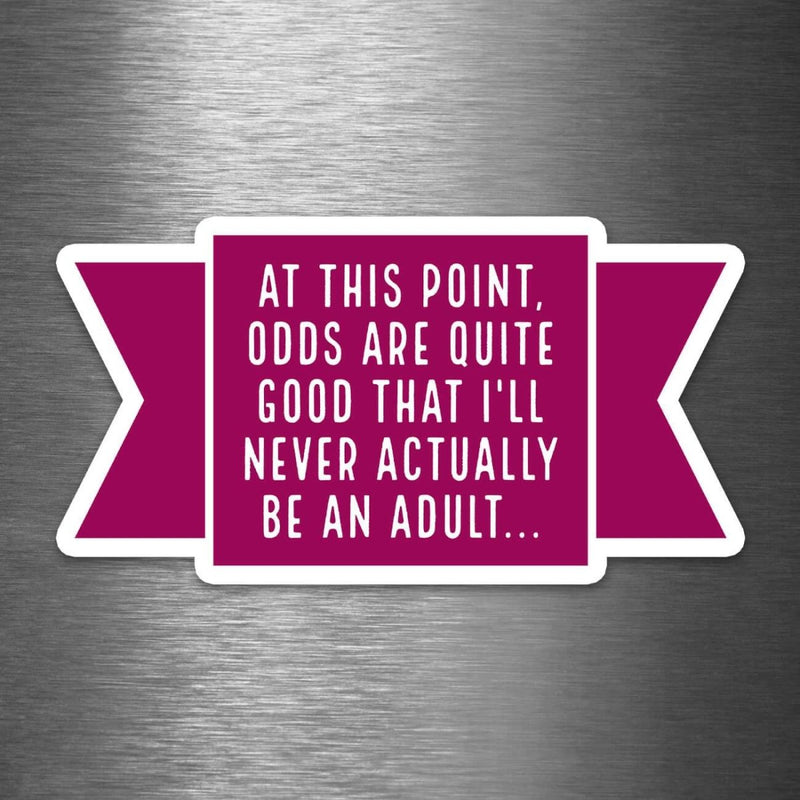 "Odds Are Good I'll Never Actually Be An Adult" Vinyl Sticker - Dan Pearce Sticker Shop