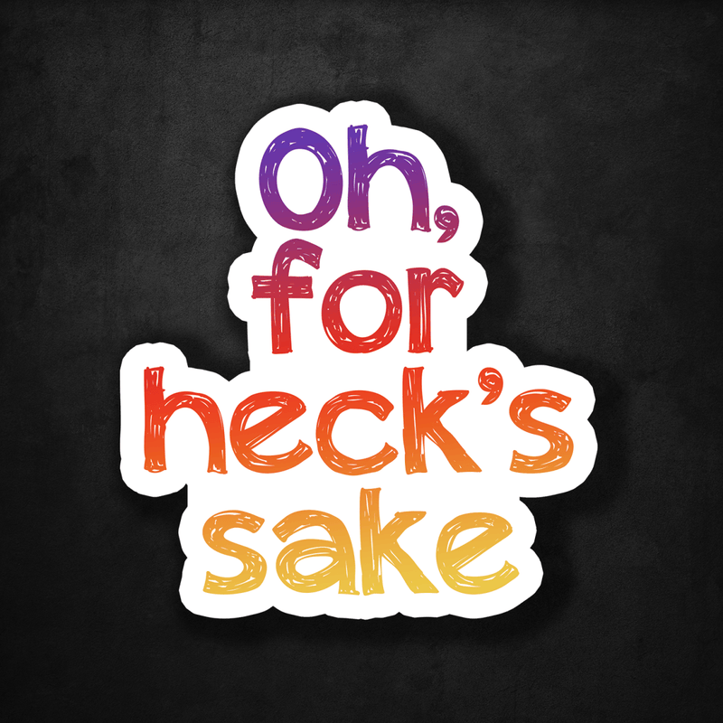 Oh, For Heck's Sake - Premium Sticker - Dan Pearce Sticker Shop