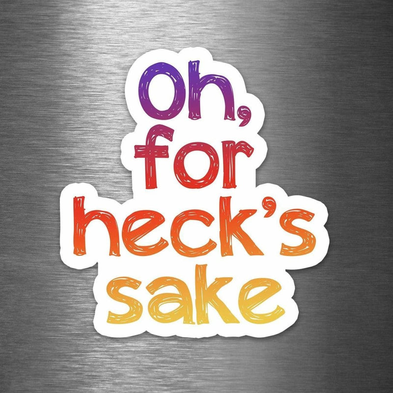 Oh, For Heck's Sake - Vinyl Sticker - Dan Pearce Sticker Shop
