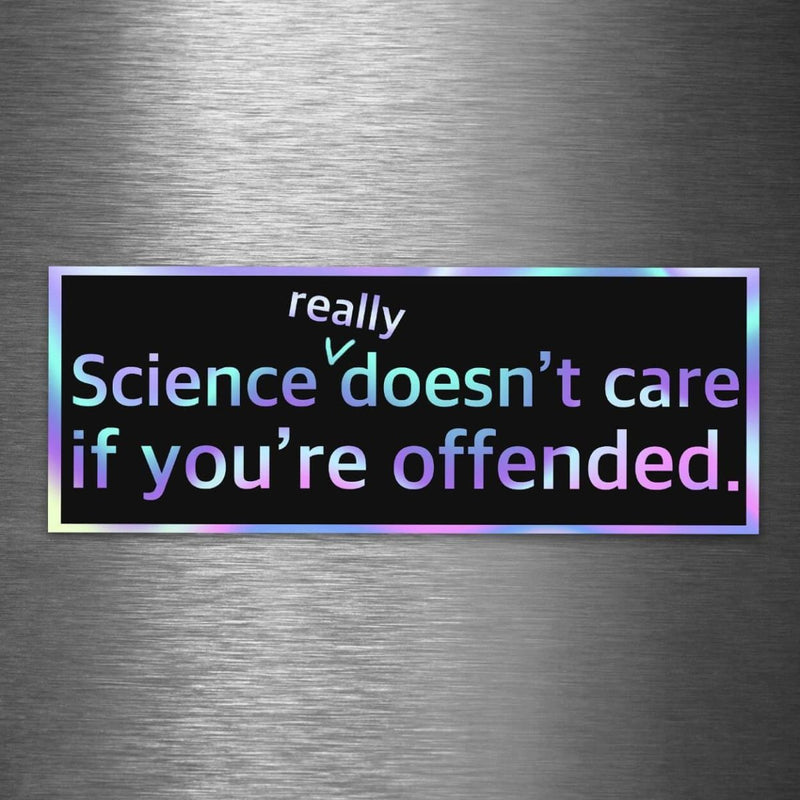 Science Really Doesn't Care If You're Offended - Hologram Sticker - Dan Pearce Sticker Shop