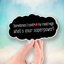 Sometimes I Control My Road Rage - What's Your Superpower? - Vinyl Sticker - Dan Pearce Sticker Shop
