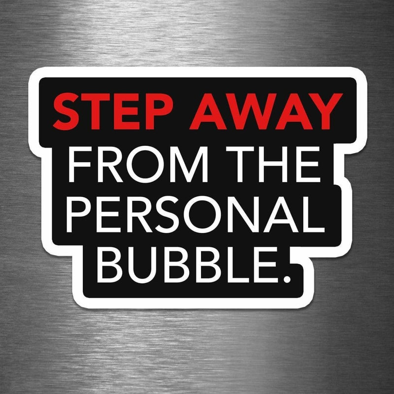 Step Away From the Personal Bubble - Vinyl Sticker - Dan Pearce Sticker Shop