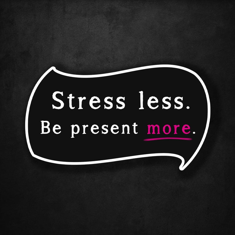 Stress Less - Be Present More - Premium Sticker - Dan Pearce Sticker Shop