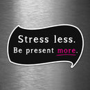 Stress Less - Be Present More - Vinyl Sticker - Dan Pearce Sticker Shop