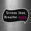 Stress Less - Breathe More - Vinyl Sticker - Dan Pearce Sticker Shop