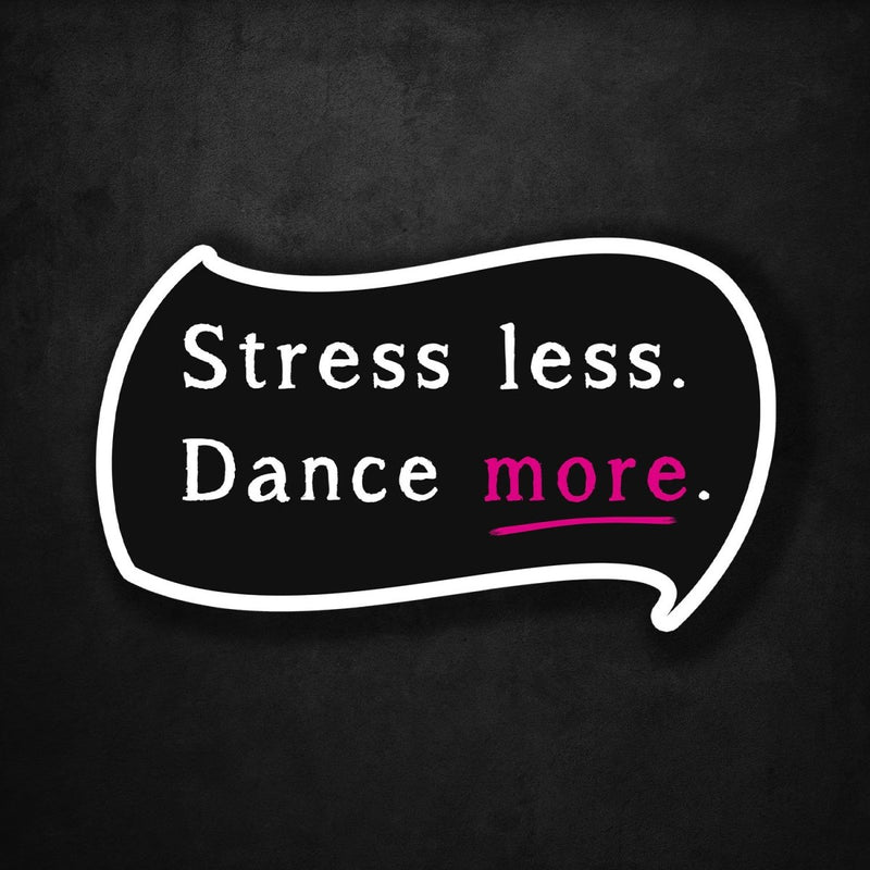 Stress Less - Dance More - Premium Sticker - Dan Pearce Sticker Shop