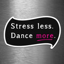 Stress Less - Dance More - Vinyl Sticker - Dan Pearce Sticker Shop