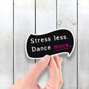 Stress Less - Dance More - Vinyl Sticker - Dan Pearce Sticker Shop