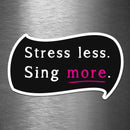 Stress Less - Sing More - Vinyl Sticker - Dan Pearce Sticker Shop