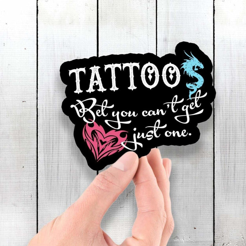 Tattoos - Bet You Can't Get Just One - Vinyl Sticker - Dan Pearce Sticker Shop
