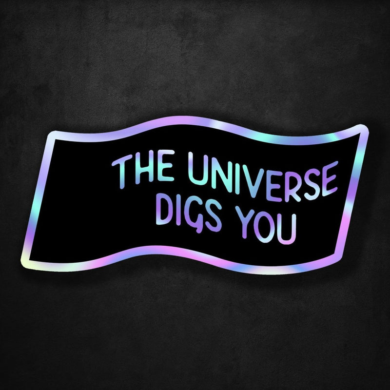 The Universe Digs You - Premium Hologram Sticker - Dan Pearce Sticker Shop