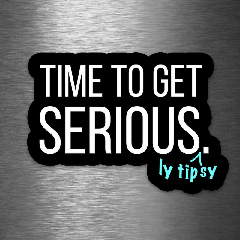 Time to Get Seriously Tipsy - Vinyl Sticker - Dan Pearce Sticker Shop