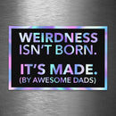Weirdness Isn't Born - It's Made by Awesome Dads - Hologram Sticker - Dan Pearce Sticker Shop