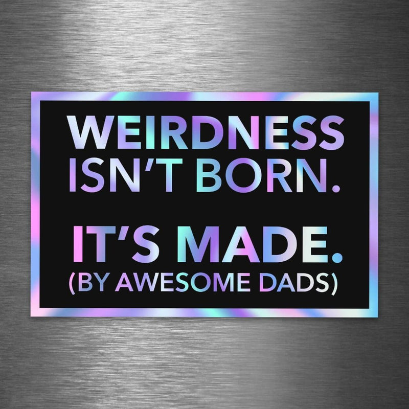 Weirdness Isn't Born - It's Made by Awesome Dads - Hologram Sticker - Dan Pearce Sticker Shop