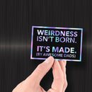 Weirdness Isn't Born - It's Made by Awesome Dads - Hologram Sticker - Dan Pearce Sticker Shop