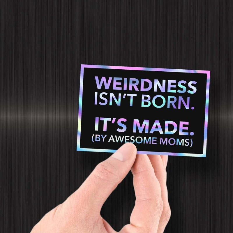 Weirdness Isn't Born - It's Made by Awesome Moms - Hologram Sticker - Dan Pearce Sticker Shop