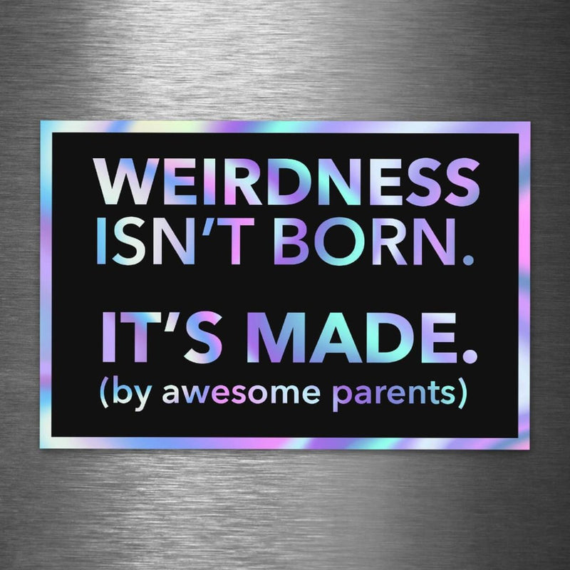 Weirdness Isn't Born - It's Made by Awesome Parents - Hologram Sticker - Dan Pearce Sticker Shop