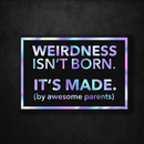 Weirdness Isn't Born - It's Made by Awesome Parents - Premium Hologram Sticker - Dan Pearce Sticker Shop