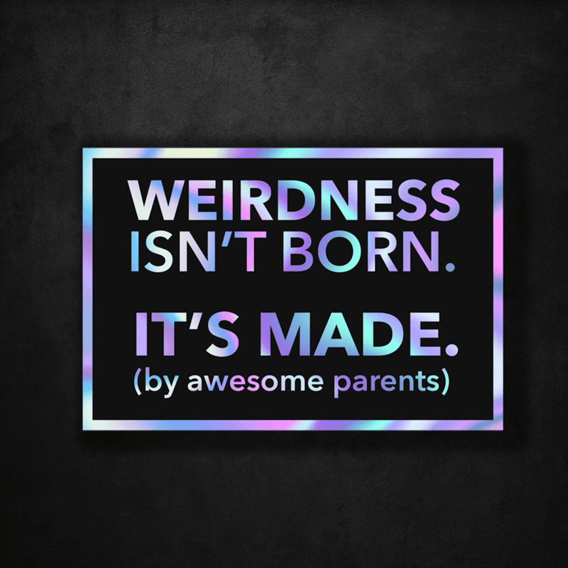 Weirdness Isn't Born - It's Made by Awesome Parents - Premium Hologram Sticker - Dan Pearce Sticker Shop