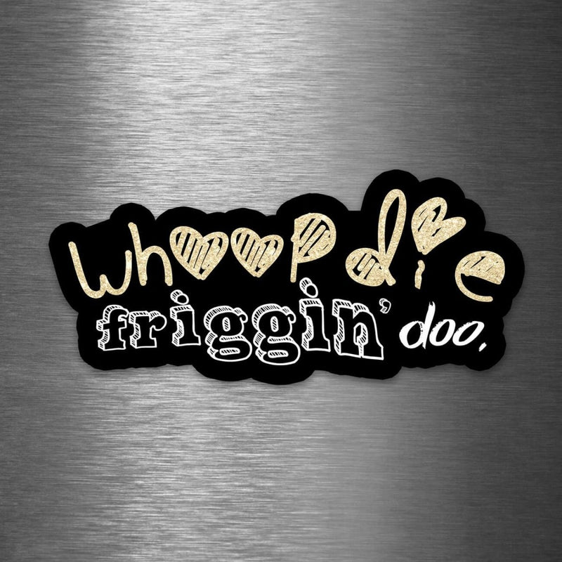 Whoopdie Friggin' Doo - Vinyl Sticker - Dan Pearce Sticker Shop